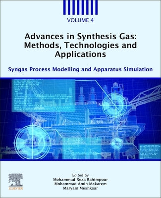Advances in Synthesis Gas: Methods, Technologies and Applications: Syngas Process Modelling and Apparatus Simulation Paperback Elsevier
