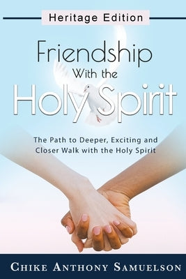 Friendship With the Holy Spirit: The Path to Deeper, Exciting and Closer Walk with the Holy Spirit Trilogy Christian Publishing