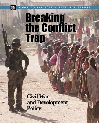 Breaking the Conflict Trap: Civil War and Development Policy Paperback World Bank Publications