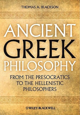 Ancient Greek Philosophy: From the Presocratics to the Hellenistic Philosophers Paperback Wiley-Blackwell