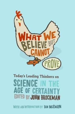 What We Believe But Cannot Prove: Today's Leading Thinkers on Science in the Age of Certainty Paperback Harper Perennial