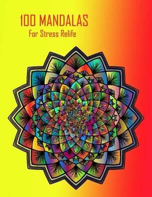 100 Mandalas for stress relife: 100 inspirational designs to paint beautiful mandalas for stress relief and relaxation by Books, Shanaz