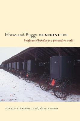 Horse-And-Buggy Mennonites: Hoofbeats of Humility in a Postmodern World Paperback Penn State University Press