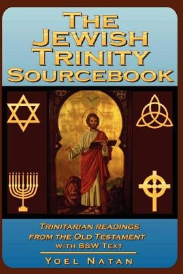 The Jewish Trinity Sourcebook: Trinitarian Readings from the Old Testament Paperback Lulu.com