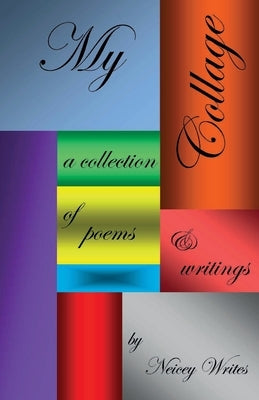 My Collage: a collection of poems & writings Paperback Neicey Writes Publishing