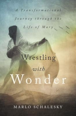 Wrestling with Wonder: A Transformational Journey Through the Life of Mary Paperback Zondervan