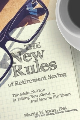 The New Rules of Retirement Saving: The Risks No One Is Telling You About... And How to Fix Them Paperback Independently Published