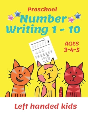 Preschool Number Writing 1 - 10, Left handed kids, Ages 3 4 5: Number tracing workbook, Number Writing Practice Book, Learning Activity Workbook For T Paperback Independently Published