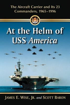 At the Helm of USS America Paperback McFarland and Company, Inc.