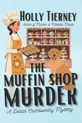 The Muffin Shop Murder: A Delilah Crumbworthy Mystery Paperback Independently Published