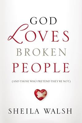 God Loves Broken People: And Those Who Pretend They're Not Paperback Thomas Nelson
