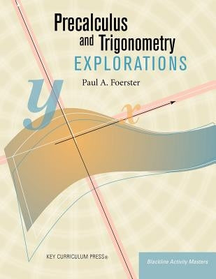 Precalculus and Trigonometry Explorations Paperback Key Curriculum Press