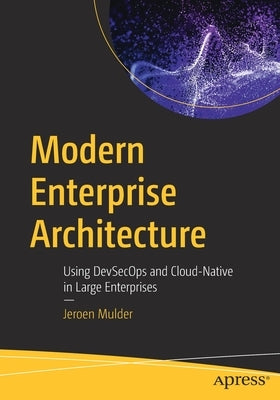 Modern Enterprise Architecture: Using Devsecops and Cloud-Native in Large Enterprises Paperback Apress