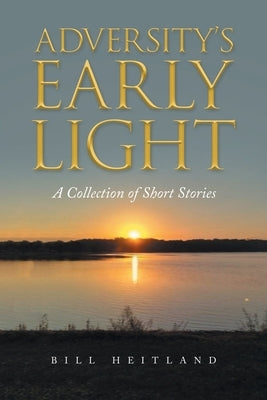 Adversity's Early Light: A Collection of Short Stories Paperback Archway Publishing