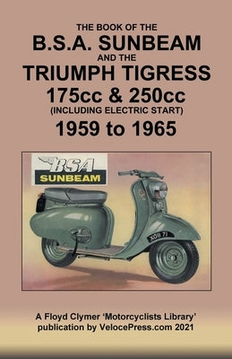 BOOK OF THE BSA SUNBEAM & TRIUMPH TIGRESS 175cc & 250cc SCOOTERS 1959 TO 1965 Paperback Veloce Enterprises, Inc.