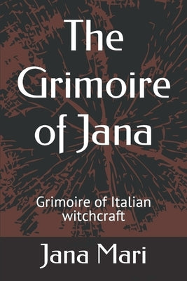The Grimoire of Jana: Grimoire of Italian witchcraft Paperback Independently Published