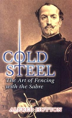 Cold Steel: The Art of Fencing with the Sabre Paperback Dover Publications