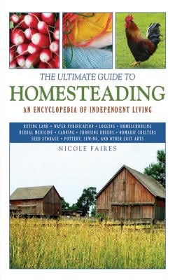 The Ultimate Guide to Homesteading: An Encyclopedia of Independent Living Paperback Skyhorse Publishing