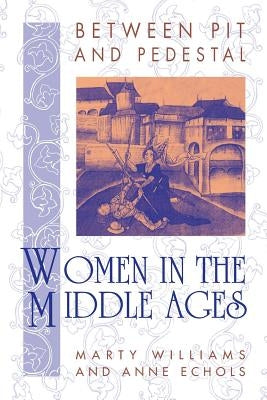 Between Pit and Pedestal: Women in the Middle Ages Paperback Markus Wiener Publishers