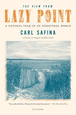 The View from Lazy Point: A Natural Year in an Unnatural World Paperback Picador USA