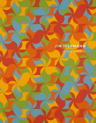 Jim Isermann: Works 1980-2020 by Isermann, Jim