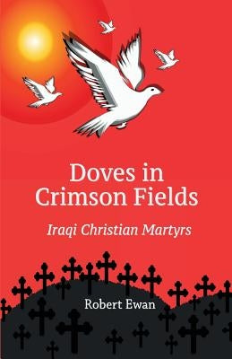 Doves in Crimson Fields: Iraqi Christian Martyrs Paperback Gracewing