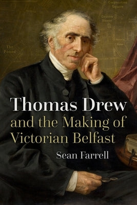 Thomas Drew and the Making of Victorian Belfast Paperback Syracuse University Press