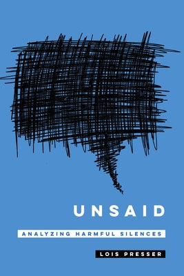 Unsaid: Analyzing Harmful Silences Paperback University of California Press