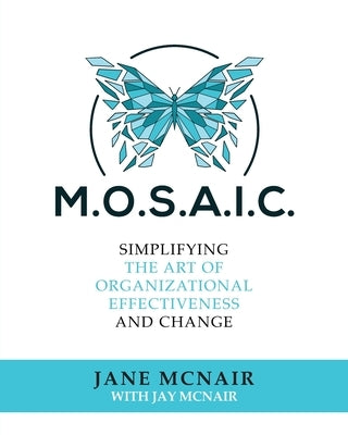 Mosaic: Simplifying the Art of Organizational Effectiveness and Change Paperback Palmetto Publishing