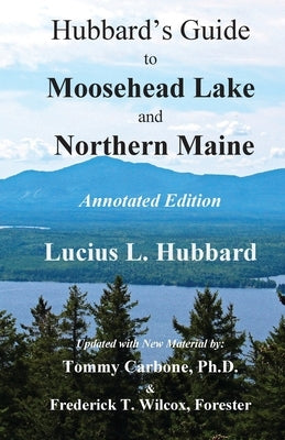 Hubbard's Guide to Moosehead Lake and Northern Maine - Annotated Edition Paperback Burnt Jacket Publishing