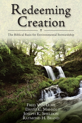 Redeeming Creation: The Biblical Basis for Environmental Stewardship Paperback IVP Academic