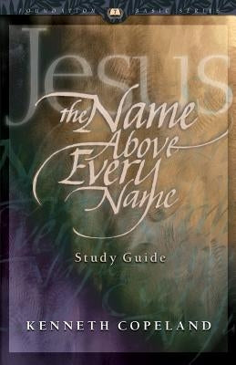 Jesus the Name Above Every Name Study Guide Paperback Kenneth Copeland Ministries