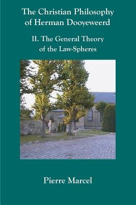 The Christian Philosophy of Herman Dooyeweerd: II. the General Theory of the Law-Spheres Paperback Wordbridge Pub