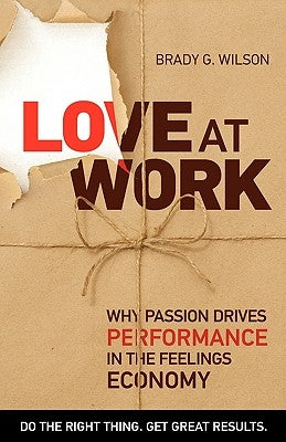 Love at Work: Why Passion Drives Performance in the Feelings Economy Paperback BPS Books
