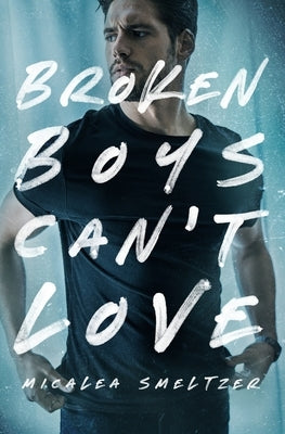 Broken Boys Can't Love Paperback Micalea a Smeltzer LLC