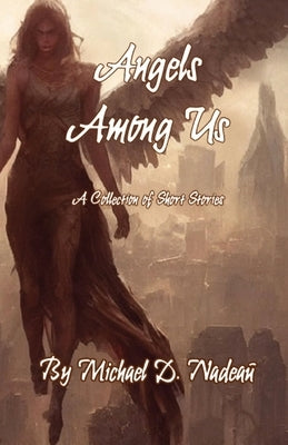 Angels Among Us Paperback Michael D. Nadeau