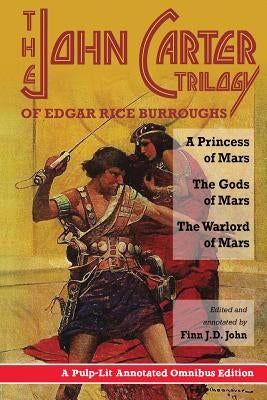 The John Carter Trilogy of Edgar Rice Burroughs: A Princess of Mars; The Gods of Mars; A Warlord of Mars Paperback Pulp-Lit Productions