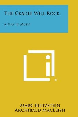 The Cradle Will Rock: A Play In Music Paperback Literary Licensing, LLC