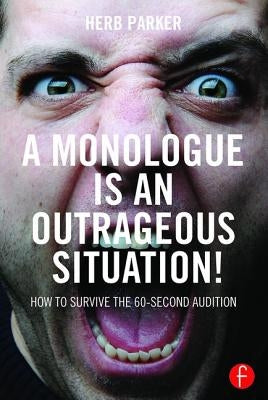 A Monologue Is an Outrageous Situation!: How to Survive the 60-Second Audition Paperback Routledge