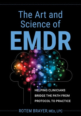 The Art and Science of Emdr: Helping Clinicians Bridge the Path from Protocol to Practice Paperback PESI Publishing, Inc.