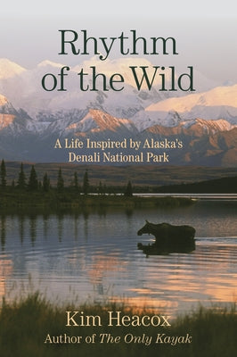 Rhythm of the Wild: A Life Inspired by Alaska's Denali National Park Paperback Lyons Press