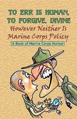TO ERR IS HUMAN, TO FORGIVE DIVINE - However Neither is Marine Corps Policy Paperback S&b Publishing