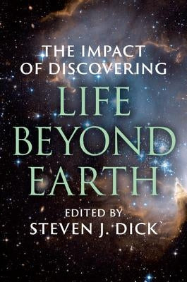 The Impact of Discovering Life Beyond Earth by Dick, Steven J.