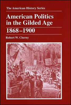 American Politics in the Gilded Age: 1868 - 1900 Paperback Wiley-Blackwell