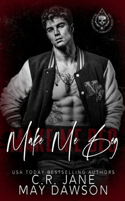 Make Me Beg: A Dark Enemies to Lovers College Romance Paperback Independently Published