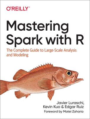 Mastering Spark with R: The Complete Guide to Large-Scale Analysis and Modeling Paperback O'Reilly Media