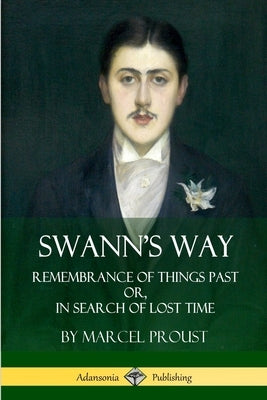 Swann's Way: Remembrance of Things Past, or In Search of Lost Time (Volume One) Paperback Lulu.com