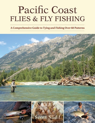 Pacific Coast Flies & Fly Fishing: A Comprehensive Guide to Tying and Fishing Over 60 Patterns Paperback Stackpole Books