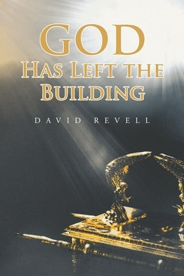 God Has Left The Building Christian Faith Publishing, Inc