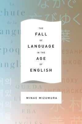 The Fall of Language in the Age of English Paperback Columbia University Press